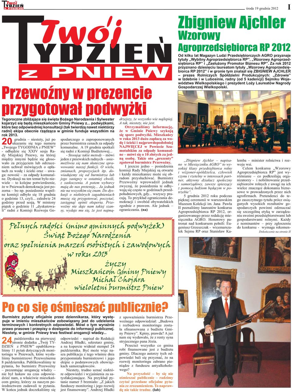 a rok 2012 przyznano dziesięciu laureatom tytuły Wzorowy Agroprzedsiębiorca RP 2012 i w gronie tym znalazł się BIGNIEW AJCHLER prezes Rolniczych Spółdzielni Produkcyjnych: drowie w Izdebnie i w