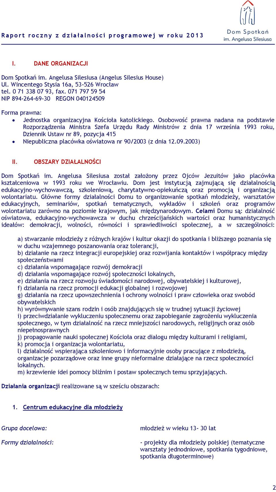 Osobowość prawna nadana na podstawie Rozporządzenia Ministra Szefa Urzędu Rady Ministrów z dnia 17 września 1993 roku, Dziennik Ustaw nr 89, pozycja 415 Niepubliczna placówka oświatowa nr 90/2003 (z