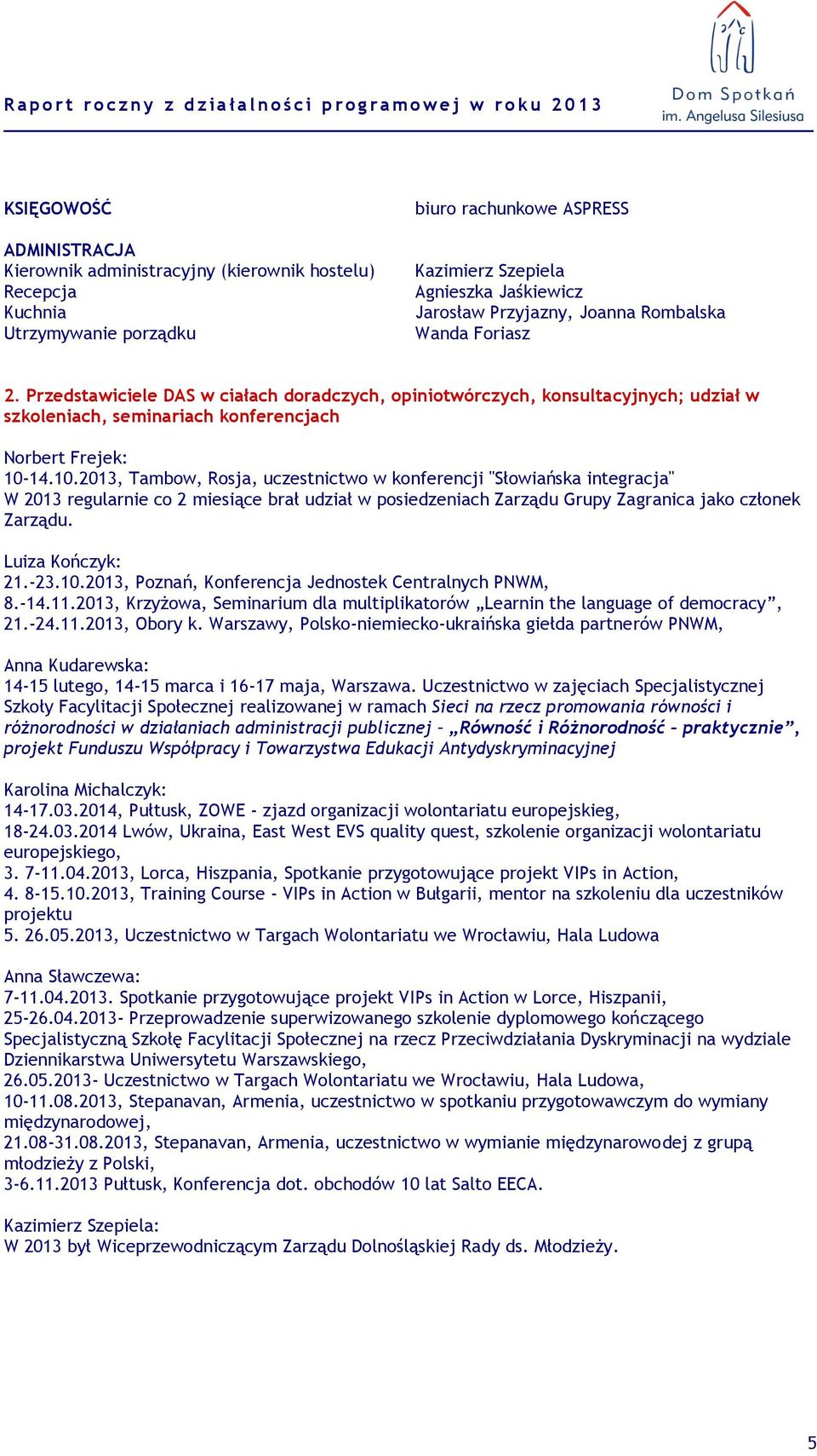 14.10.2013, Tambow, Rosja, uczestnictwo w konferencji "Słowiańska integracja" W 2013 regularnie co 2 miesiące brał udział w posiedzeniach Zarządu Grupy Zagranica jako członek Zarządu.