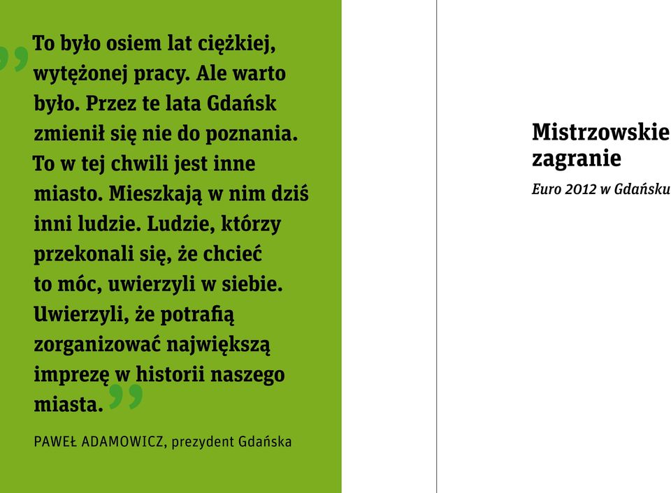 Mieszkają w nim dziś inni ludzie. Ludzie, którzy przekonali się, że chcieć to móc, uwierzyli w siebie.