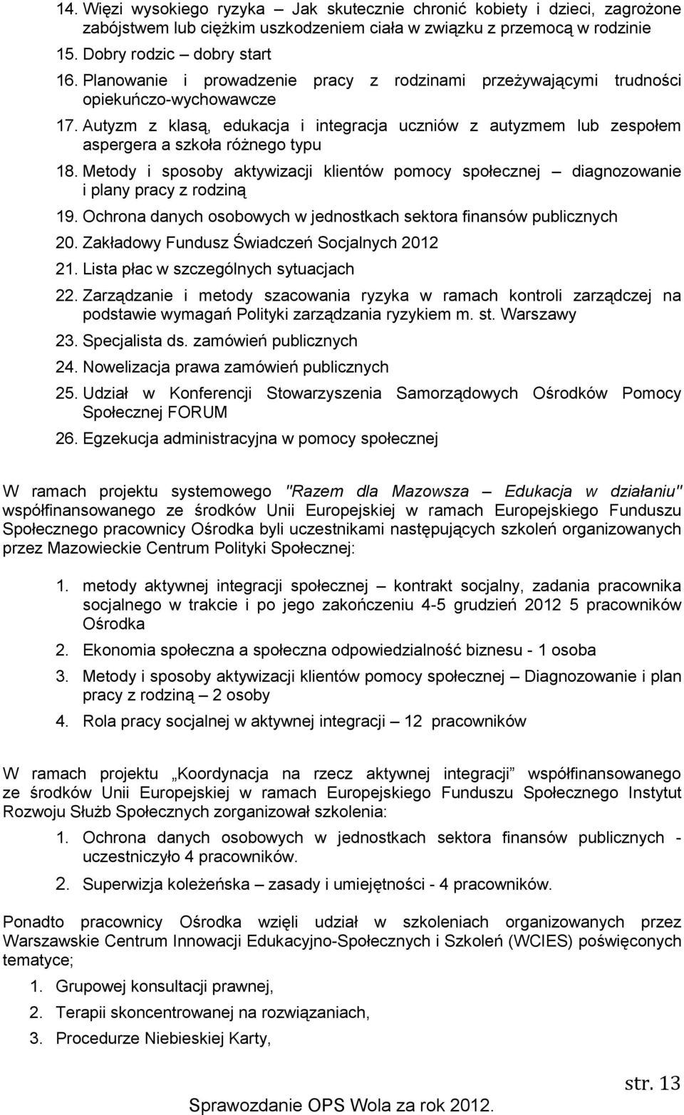 Metody i sposoby aktywizacji klientów pomocy społecznej diagnozowanie i plany pracy z rodziną 19. Ochrona danych osobowych w jednostkach sektora finansów publicznych 20.