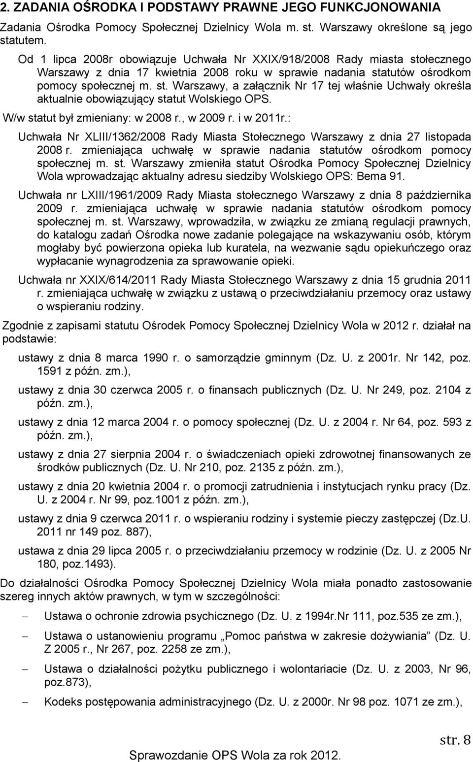 W/w statut był zmieniany: w 2008 r., w 2009 r. i w 2011r.: Uchwała Nr XLIII/1362/2008 Rady Miasta Stołecznego Warszawy z dnia 27 listopada 2008 r.