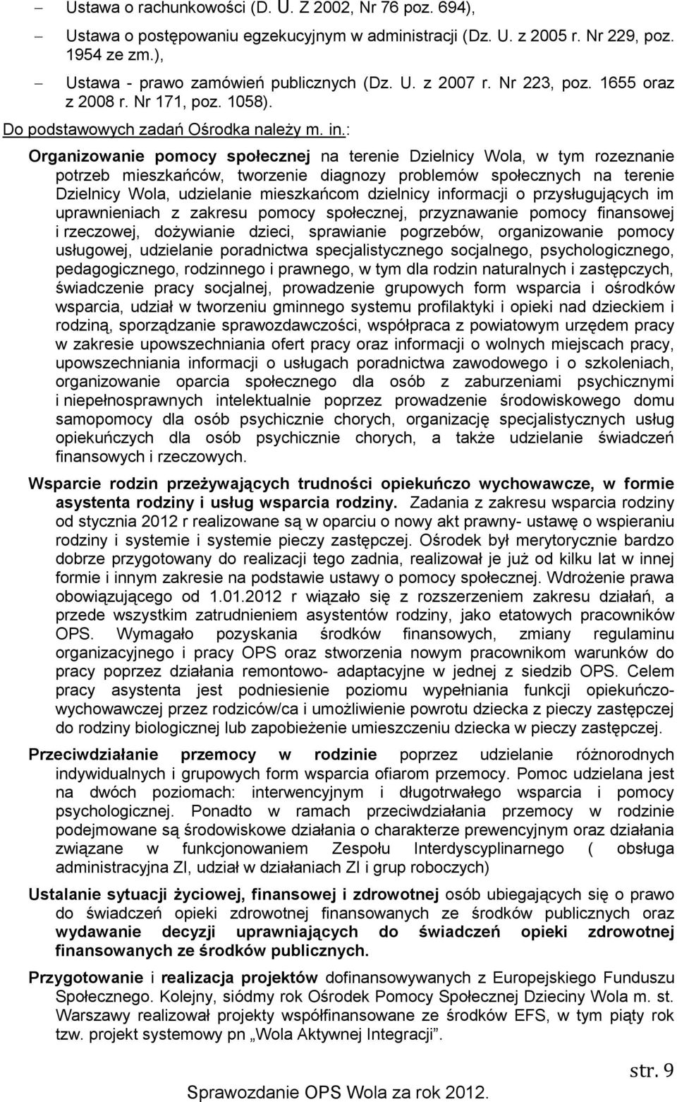 : Organizowanie pomocy społecznej na terenie Dzielnicy Wola, w tym rozeznanie potrzeb mieszkańców, tworzenie diagnozy problemów społecznych na terenie Dzielnicy Wola, udzielanie mieszkańcom dzielnicy