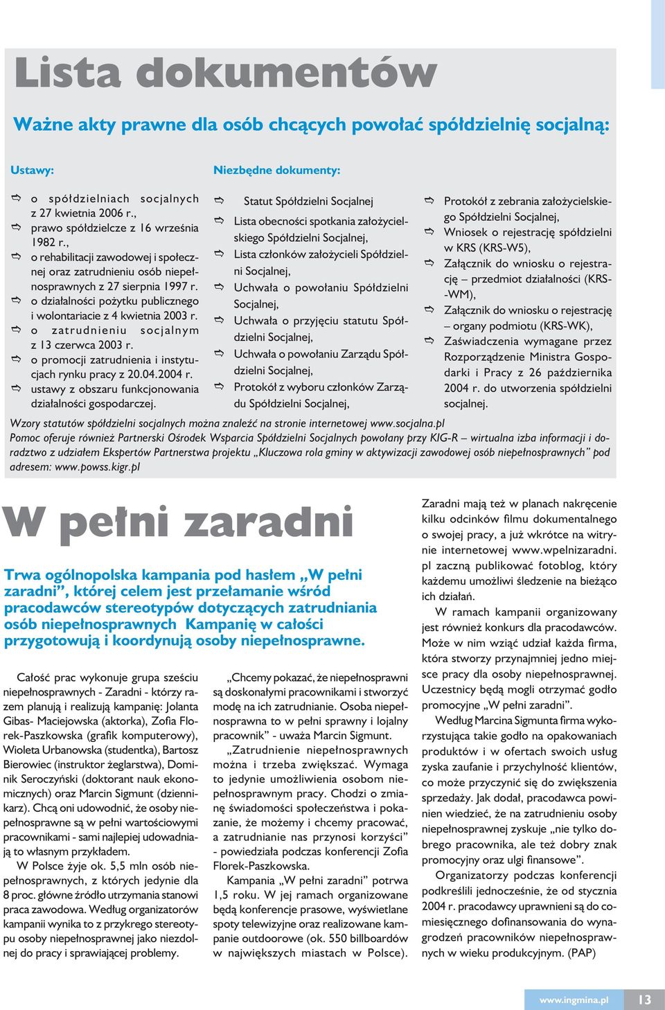 o działalności pożytku publicznego i wolontariacie z 4 kwietnia 2003 r. o zatrudnieniu socjalnym z 13 czerwca 2003 r. o promocji zatrudnienia i instytucjach rynku pracy z 20.04.2004 r.