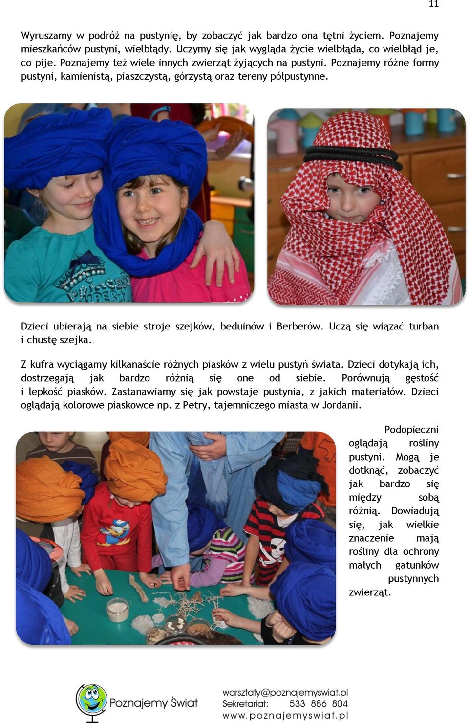 Dzieci ubierają na siebie stroje szejków, beduinów i Berberów. Uczą się wiązać turban i chustę szejka. Z kufra wyciągamy kilkanaście różnych piasków z wielu pustyń świata.