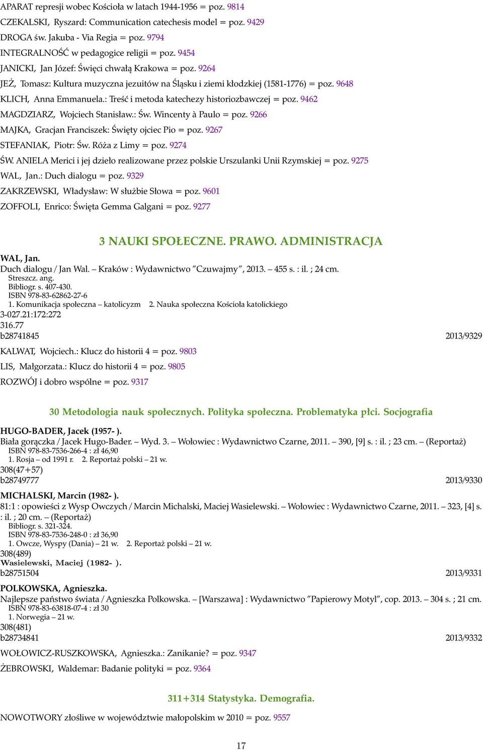 9648 KLICH, Anna Emmanuela.: Treść i metoda katechezy historiozbawczej = poz. 9462 MAGDZIARZ, Wojciech Stanisław.: Św. Wincenty à Paulo = poz. 9266 MAJKA, Gracjan Franciszek: Święty ojciec Pio = poz.