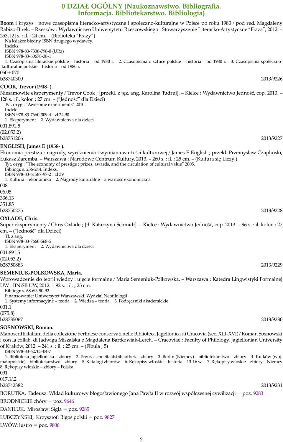 (Biblioteka Frazy ) Na książce błędny ISBN drugiego wydawcy. Indeks. ISBN 978-83-7338-798-0 (URz) ISBN 978-83-60678-38-1 1. Czasopisma literackie polskie historia od 1980 r. 2.