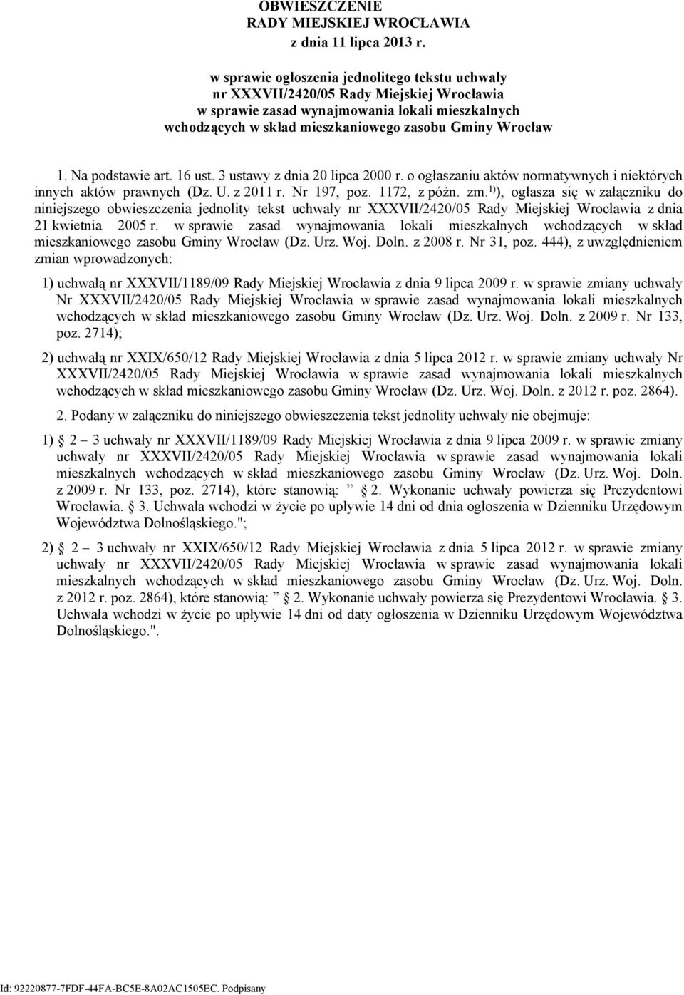 Na podstawie art. 16 ust. 3 ustawy z dnia 20 lipca 2000 r. o ogłaszaniu aktów normatywnych i niektórych innych aktów prawnych (Dz. U. z 2011 r. Nr 197, poz. 1172, z późn. zm.