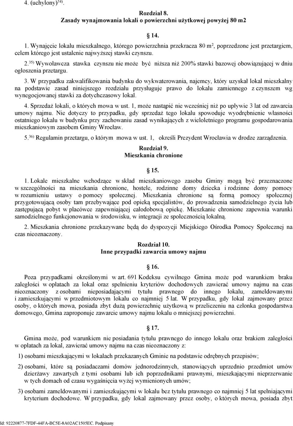 3. W przypadku zakwalifikowania budynku do wykwaterowania, najemcy, który uzyskał lokal mieszkalny na podstawie zasad niniejszego rozdziału przysługuje prawo do lokalu zamiennego z czynszem wg