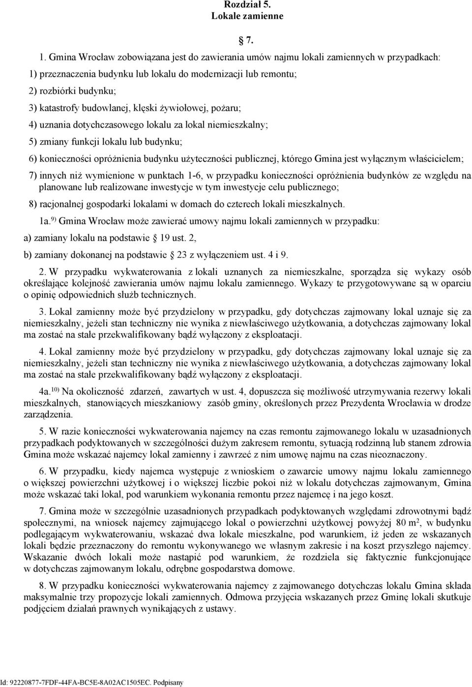 budowlanej, klęski żywiołowej, pożaru; 4) uznania dotychczasowego lokalu za lokal niemieszkalny; 5) zmiany funkcji lokalu lub budynku; 6) konieczności opróżnienia budynku użyteczności publicznej,