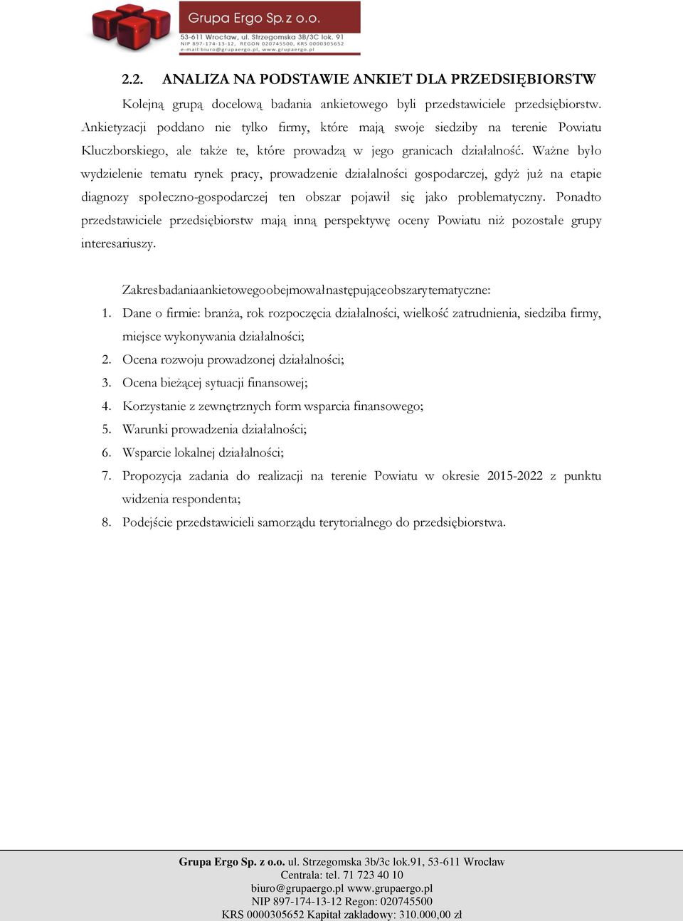 Ważne było wydzielenie tematu rynek pracy, prowadzenie działalności gospodarczej, gdyż już na etapie diagnozy społeczno-gospodarczej ten obszar pojawił się jako problematyczny.