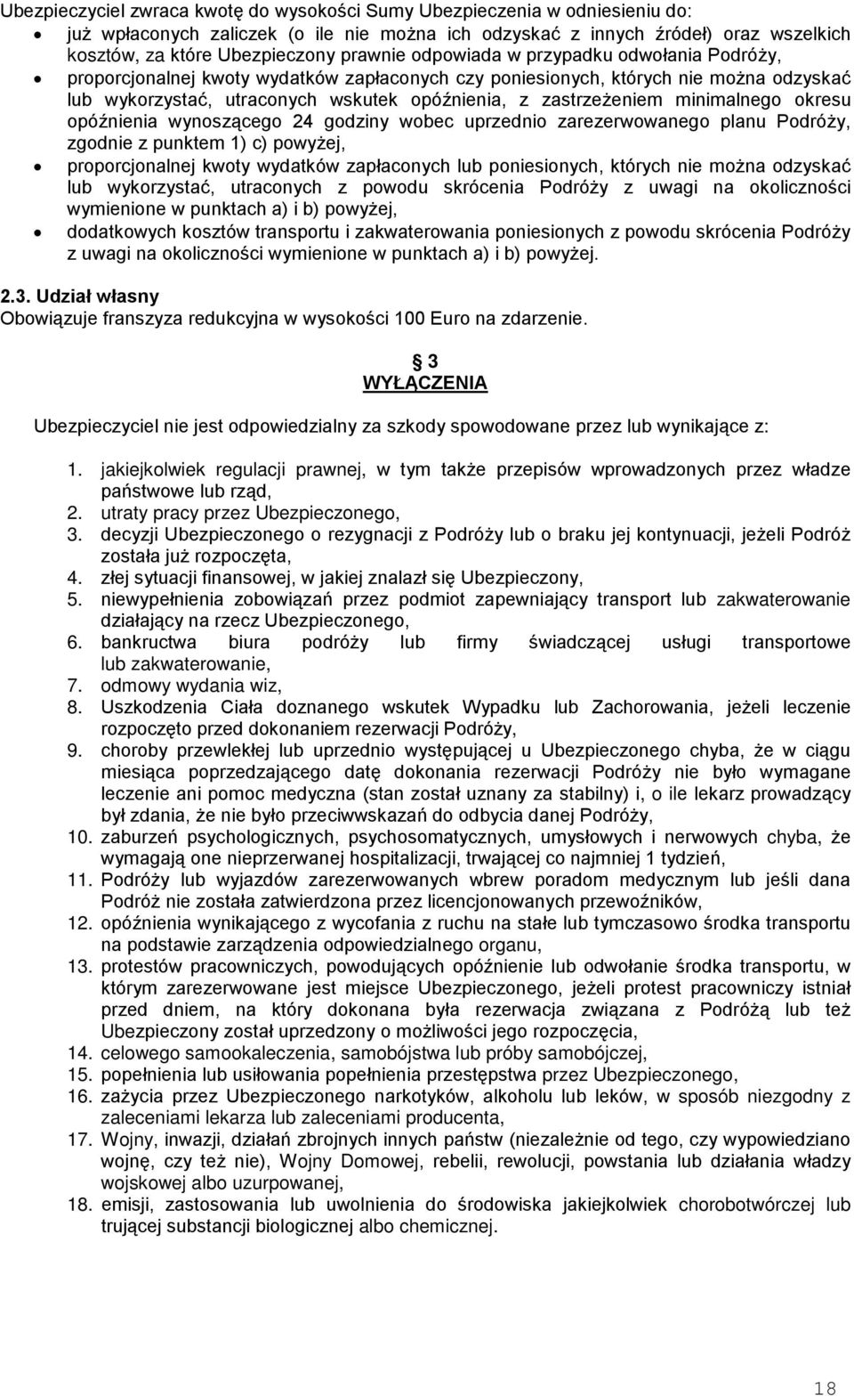 zastrzeżeniem minimalnego okresu opóźnienia wynoszącego 24 godziny wobec uprzednio zarezerwowanego planu Podróży, zgodnie z punktem 1) c) powyżej, proporcjonalnej kwoty wydatków zapłaconych lub