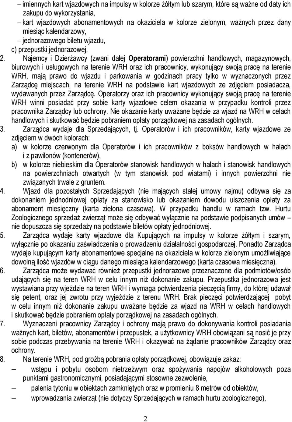 Najemcy i Dzierżawcy (zwani dalej Operatorami) powierzchni handlowych, magazynowych, biurowych i usługowych na terenie WRH oraz ich pracownicy, wykonujący swoją pracę na terenie WRH, mają prawo do