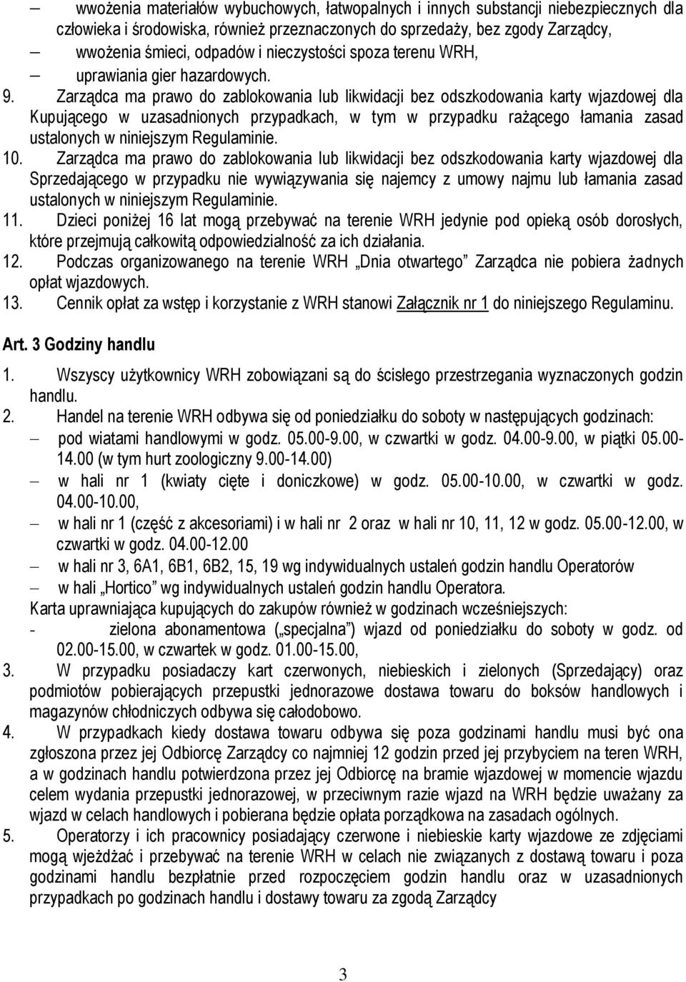 Zarządca ma prawo do zablokowania lub likwidacji bez odszkodowania karty wjazdowej dla Kupującego w uzasadnionych przypadkach, w tym w przypadku rażącego łamania zasad ustalonych w niniejszym