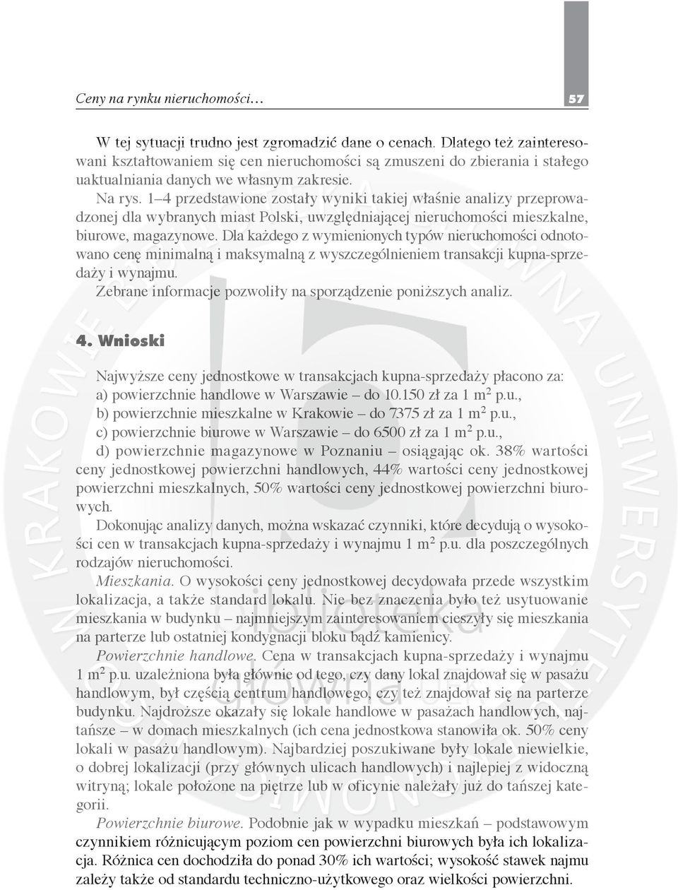 1 4 przedstawione zostały wyniki takiej właśnie analizy przeprowadzonej dla wybranych miast Polski, uwzględniającej nieruchomości mieszkalne, biurowe, magazynowe.