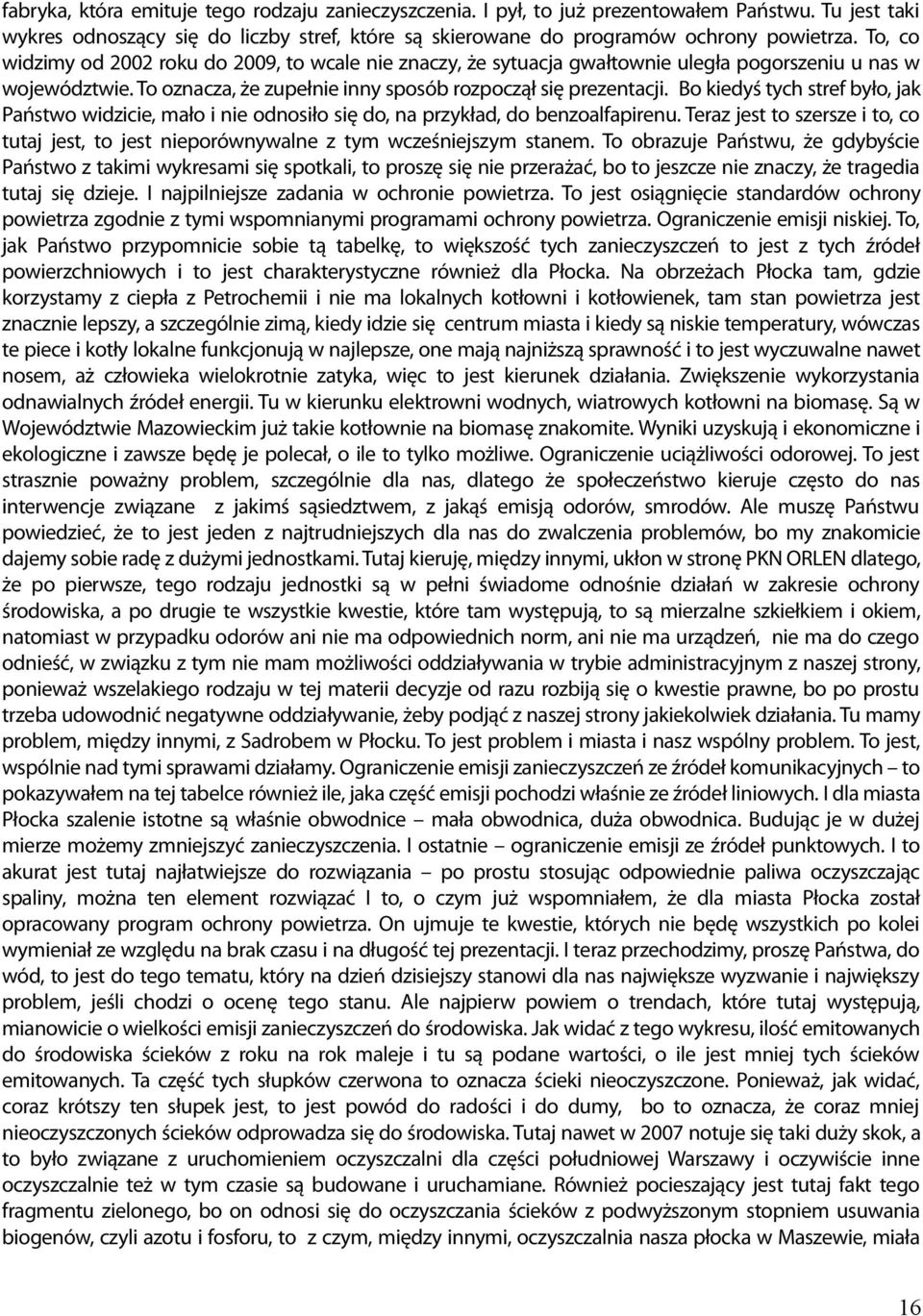 Bo kiedyś tych stref było, jak Państwo widzicie, mało i nie odnosiło się do, na przykład, do benzoalfapirenu.