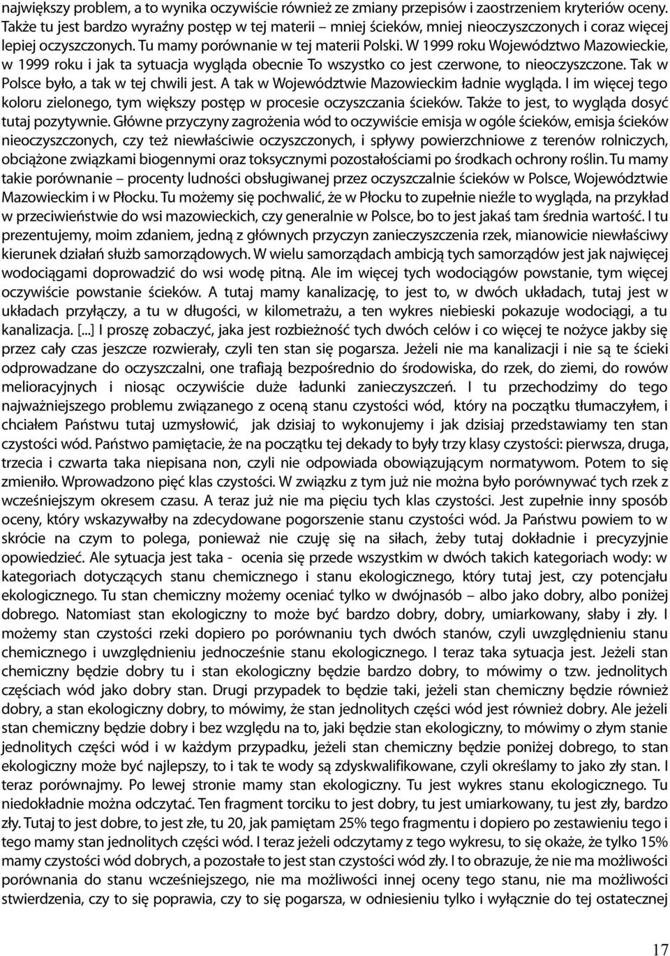 W 1999 roku Województwo Mazowieckie, w 1999 roku i jak ta sytuacja wygląda obecnie To wszystko co jest czerwone, to nieoczyszczone. Tak w Polsce było, a tak w tej chwili jest.