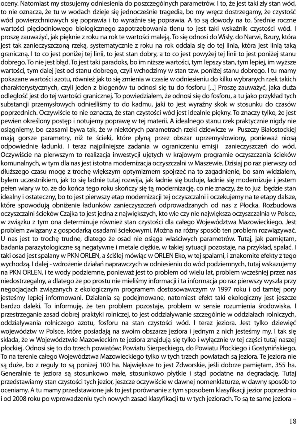 A to są dowody na to. Średnie roczne wartości pięciodniowego biologicznego zapotrzebowania tlenu to jest taki wskaźnik czystości wód. I proszę zauważyć, jak pięknie z roku na rok te wartości maleją.