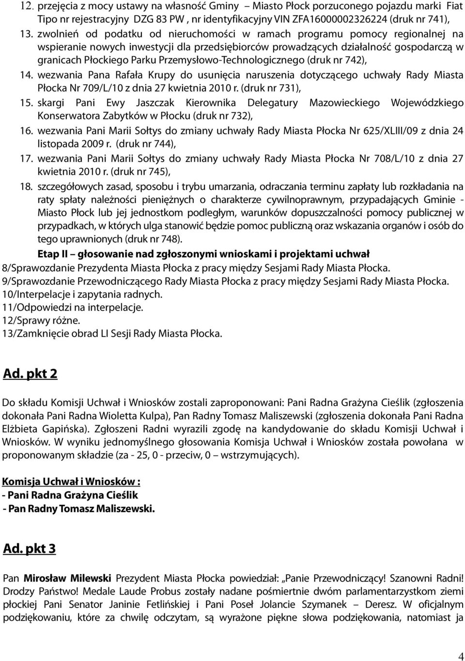 Przemysłowo-Technologicznego (druk nr 742), 14. wezwania Pana Rafała Krupy do usunięcia naruszenia dotyczącego uchwały Rady Miasta Płocka Nr 709/L/10 z dnia 27 kwietnia 2010 r. (druk nr 731), 15.