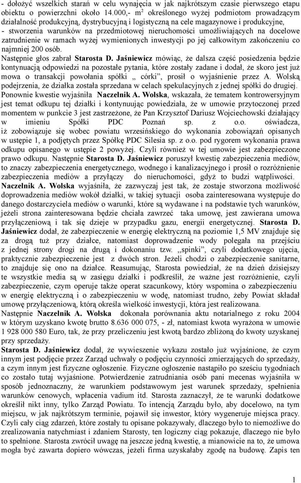 umożliwiających na docelowe zatrudnienie w ramach wyżej wymienionych inwestycji po jej całkowitym zakończeniu co najmniej 200 osób. Następnie głos zabrał Starosta D.