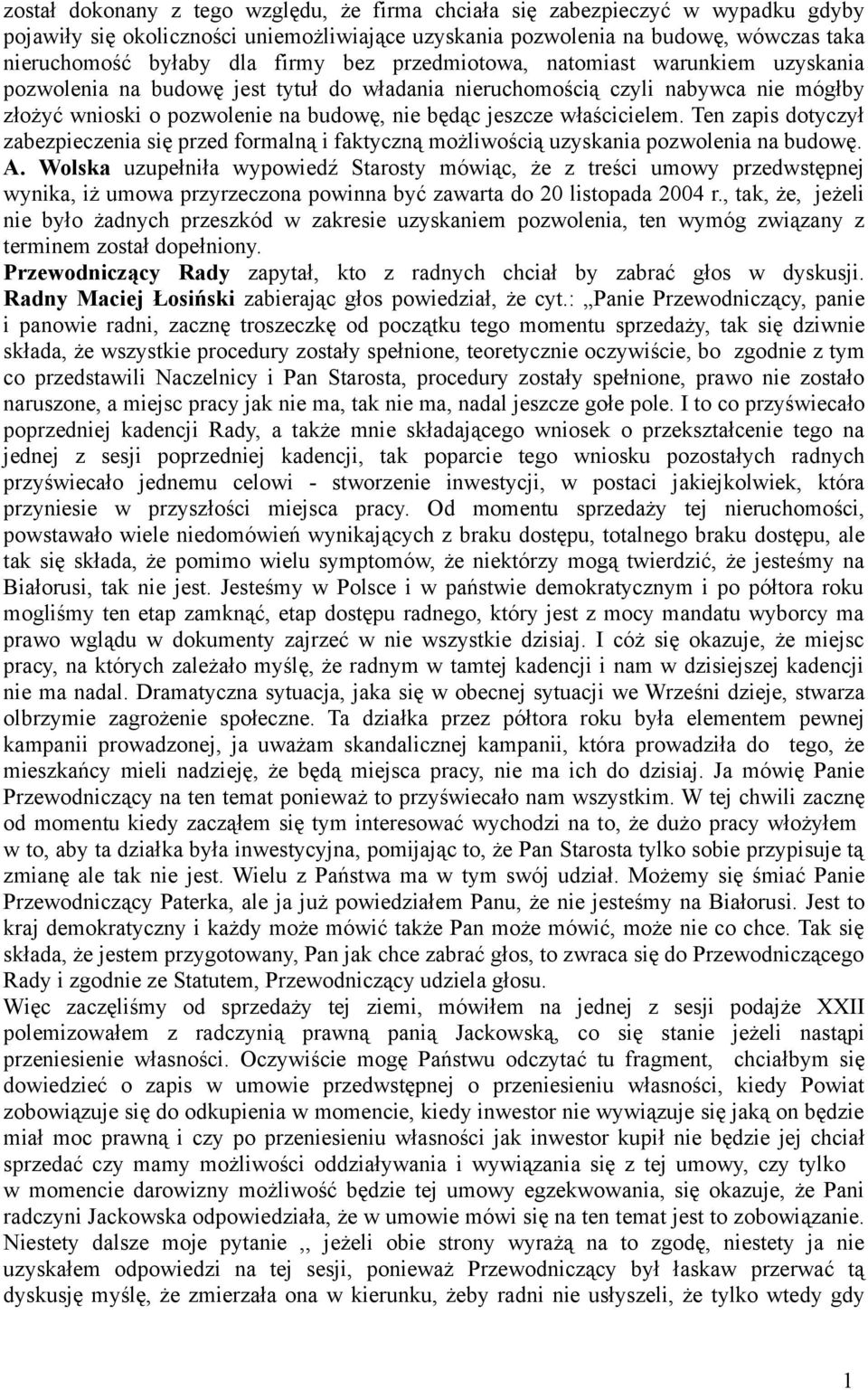 właścicielem. Ten zapis dotyczył zabezpieczenia się przed formalną i faktyczną możliwością uzyskania pozwolenia na budowę. A.