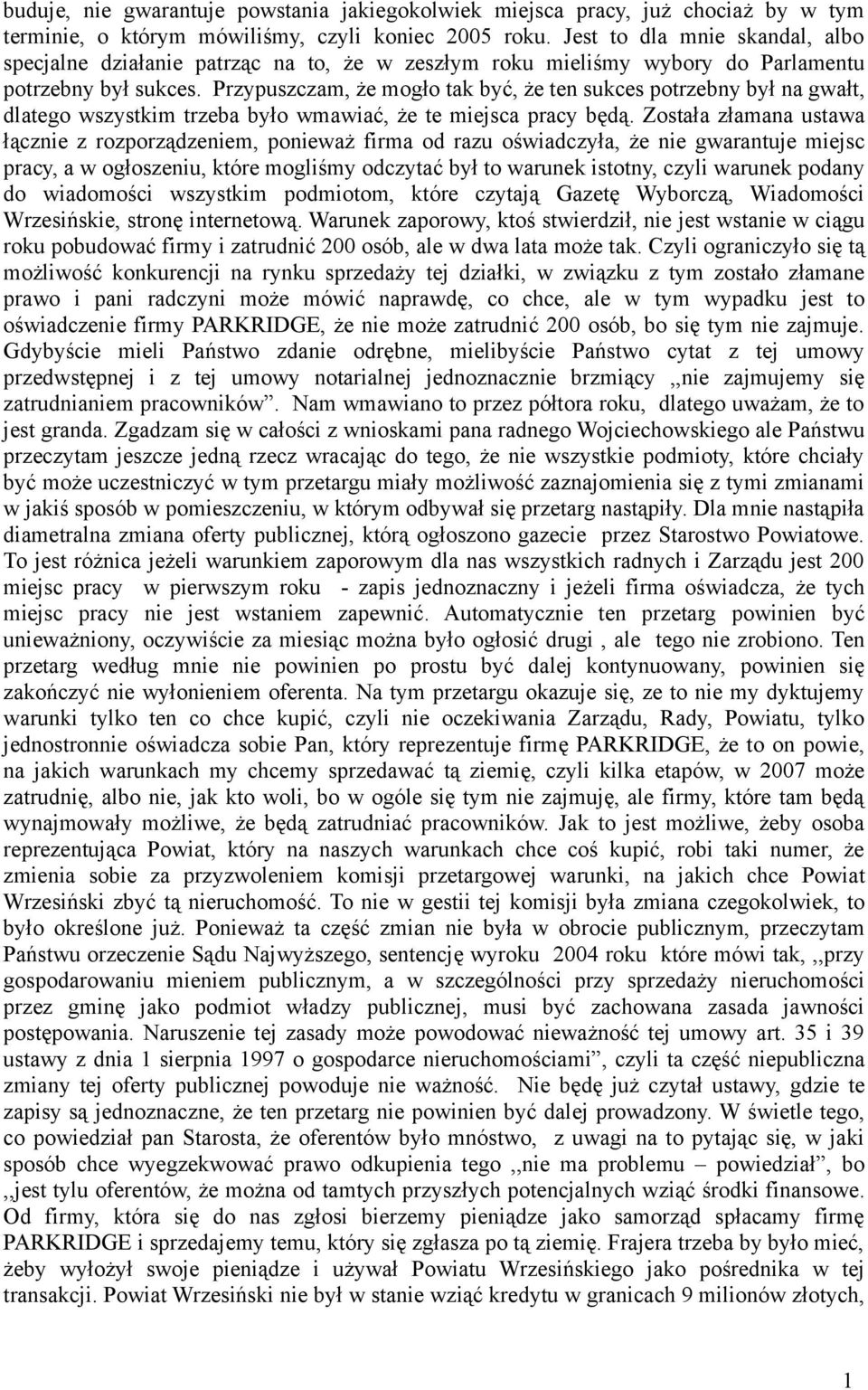 Przypuszczam, że mogło tak być, że ten sukces potrzebny był na gwałt, dlatego wszystkim trzeba było wmawiać, że te miejsca pracy będą.