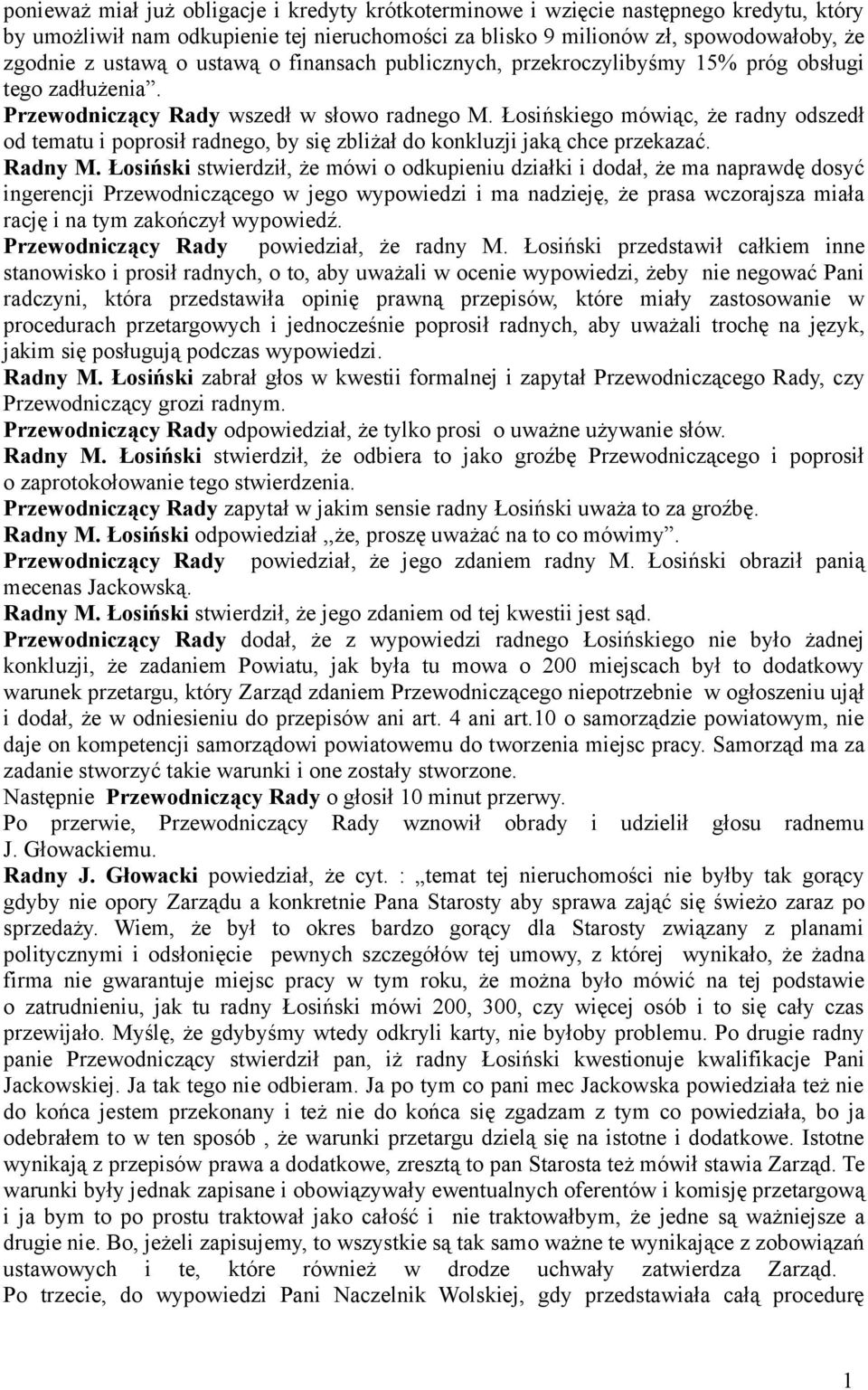 Łosińskiego mówiąc, że radny odszedł od tematu i poprosił radnego, by się zbliżał do konkluzji jaką chce przekazać. Radny M.