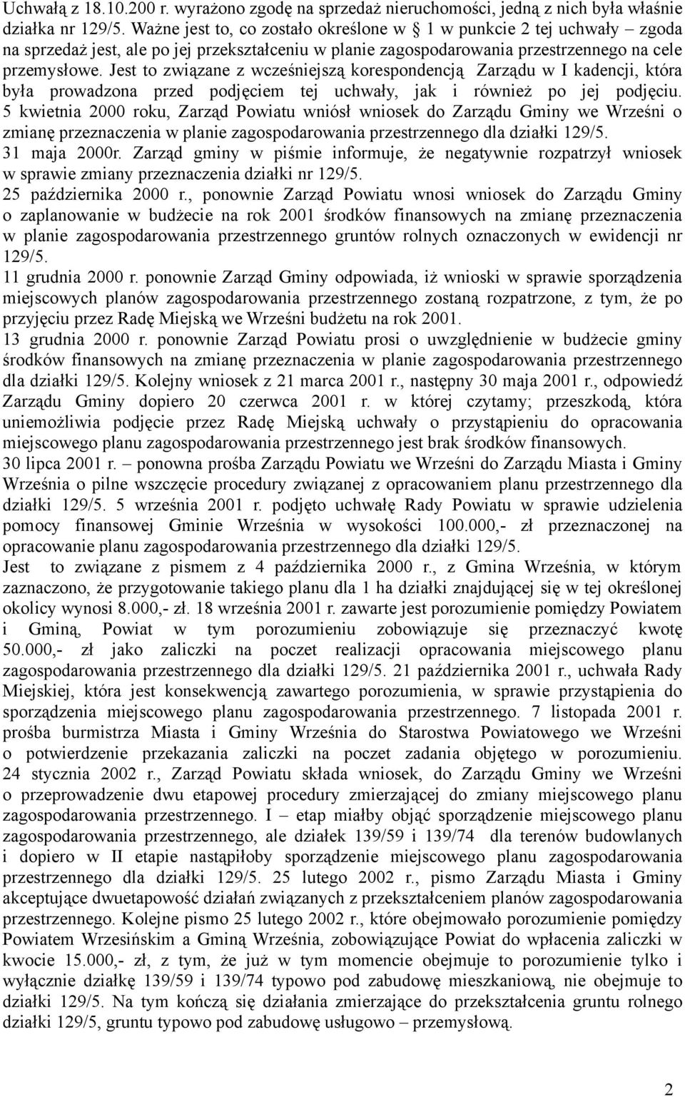 Jest to związane z wcześniejszą korespondencją Zarządu w I kadencji, która była prowadzona przed podjęciem tej uchwały, jak i również po jej podjęciu.