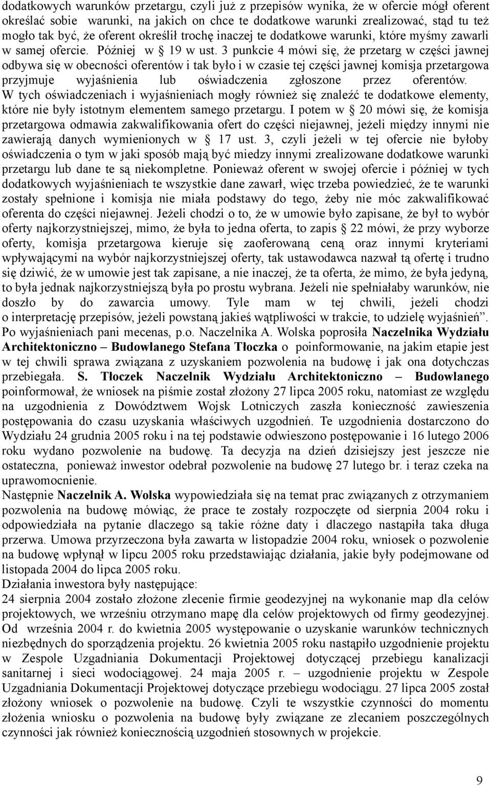 3 punkcie 4 mówi się, że przetarg w części jawnej odbywa się w obecności oferentów i tak było i w czasie tej części jawnej komisja przetargowa przyjmuje wyjaśnienia lub oświadczenia zgłoszone przez