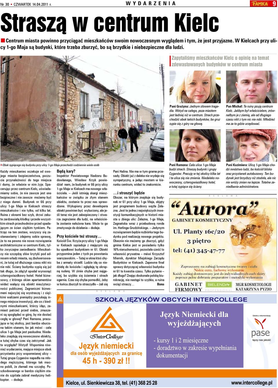zapytaliśmy mieszkańców Kielc o opinię na temat zdewastowanych budynków w centrum miasta Pani Grażyna: Jednym słowem tragedia. Wstyd na całego, poza miastem jest ładniej niż w centrum.