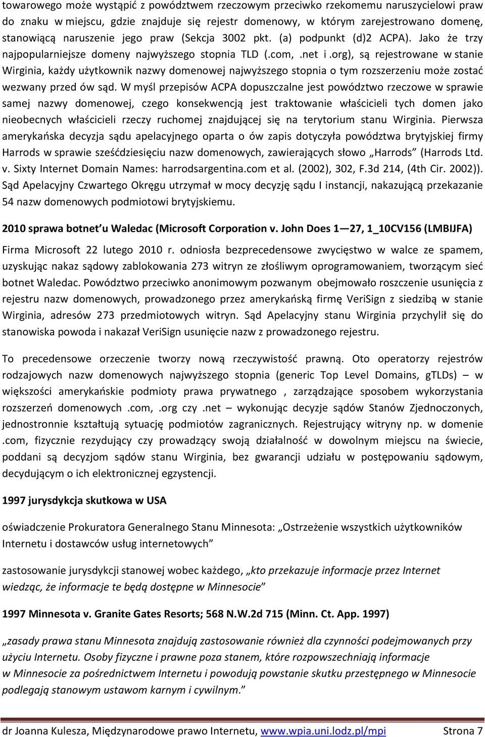 org), są rejestrowane w stanie Wirginia, każdy użytkownik nazwy domenowej najwyższego stopnia o tym rozszerzeniu może zostać wezwany przed ów sąd.