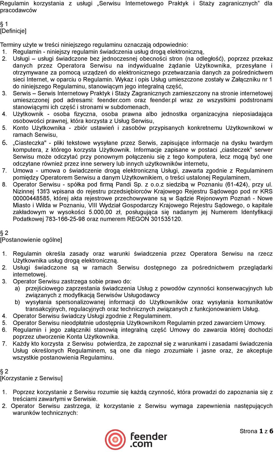 Usługi usługi świadczone bez jednoczesnej obecności stron (na odległość), poprzez przekaz danych przez Operatora Serwisu na indywidualne żądanie Użytkownika, przesyłane i otrzymywane za pomocą