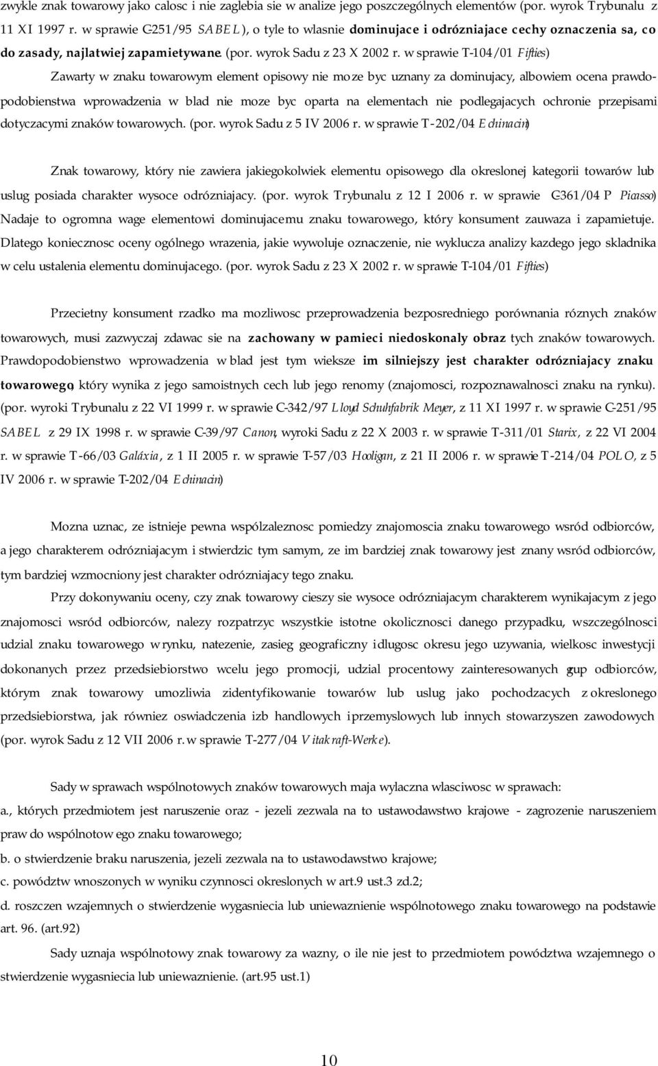 w sprawie T-104/01 Fifties) Zawarty w znaku towarowym element opisowy nie moze byc uznany za dominujacy, albowiem ocena prawdopodobienstwa wprowadzenia w blad nie moze byc oparta na elementach nie