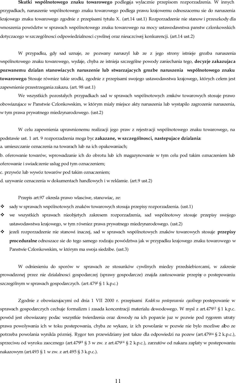 1) Rozporzadzenie nie stanow i przeszkody dla wnoszenia powództw w sprawach wspólnotowego znaku towarowego na mocy ustawodawstwa panstw czlonkowskich dotyczacego w szczególnosci odpowiedzialnosci