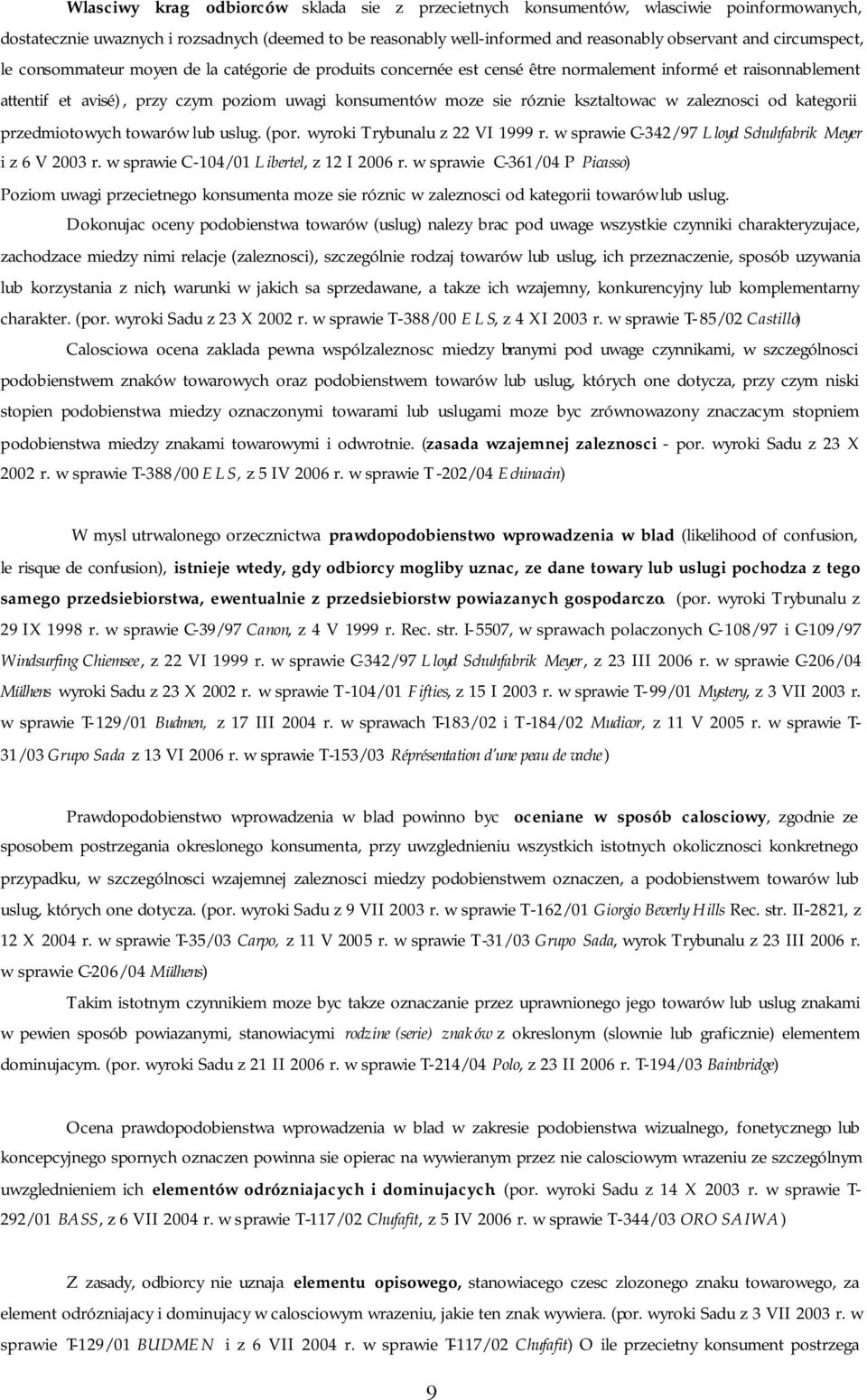ksztaltowac w zaleznosci od kategorii przedmiotowych towarów lub uslug. (por. wyroki Trybunalu z 22 VI 1999 r. w sprawie C-342/97 Lloyd Schuhfabrik Meyer i z 6 V 2003 r.