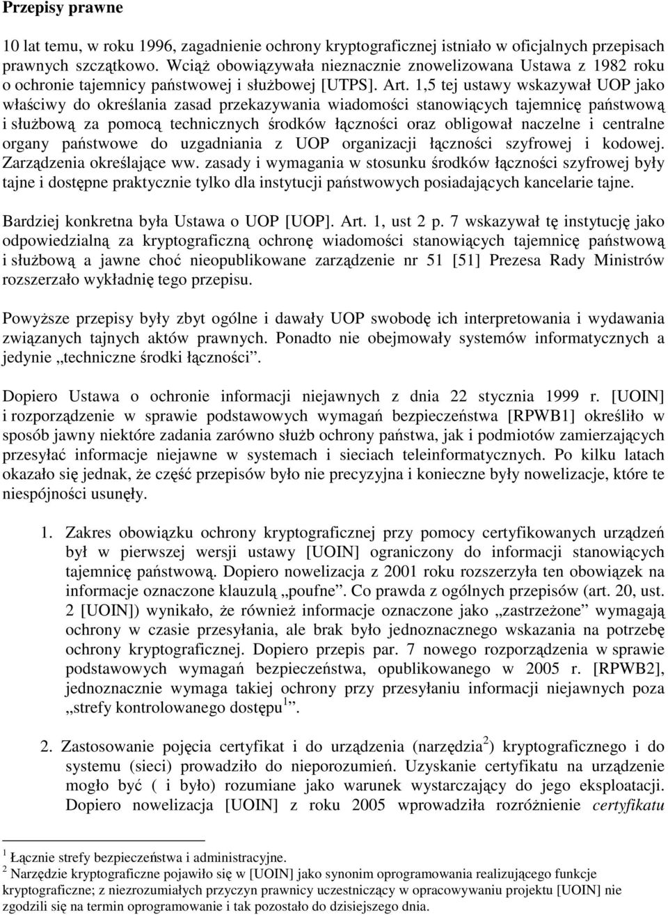 1,5 tej ustawy wskazywał UOP jako właściwy do określania zasad przekazywania wiadomości stanowiących tajemnicę państwową i służbową za pomocą technicznych środków łączności oraz obligował naczelne i