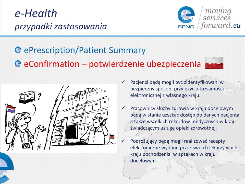 Pracownicy służby zdrowia w kraju docelowym będą w stanie uzyskać dostęp do danych pacjenta, a także wszelkich rekordów medycznych w