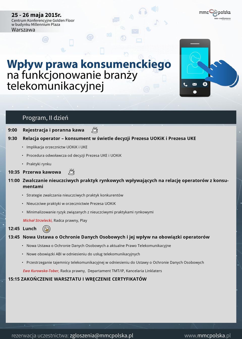 praktyki w orzecznictwie Prezesa UOKiK Minimalizowanie ryzyk związanych z nieuczciwymi praktykami rynkowymi 12:45 Lunch Program, II dzień Michał Strzelecki, Radca prawny, Play 13:45 Nowa Ustawa o