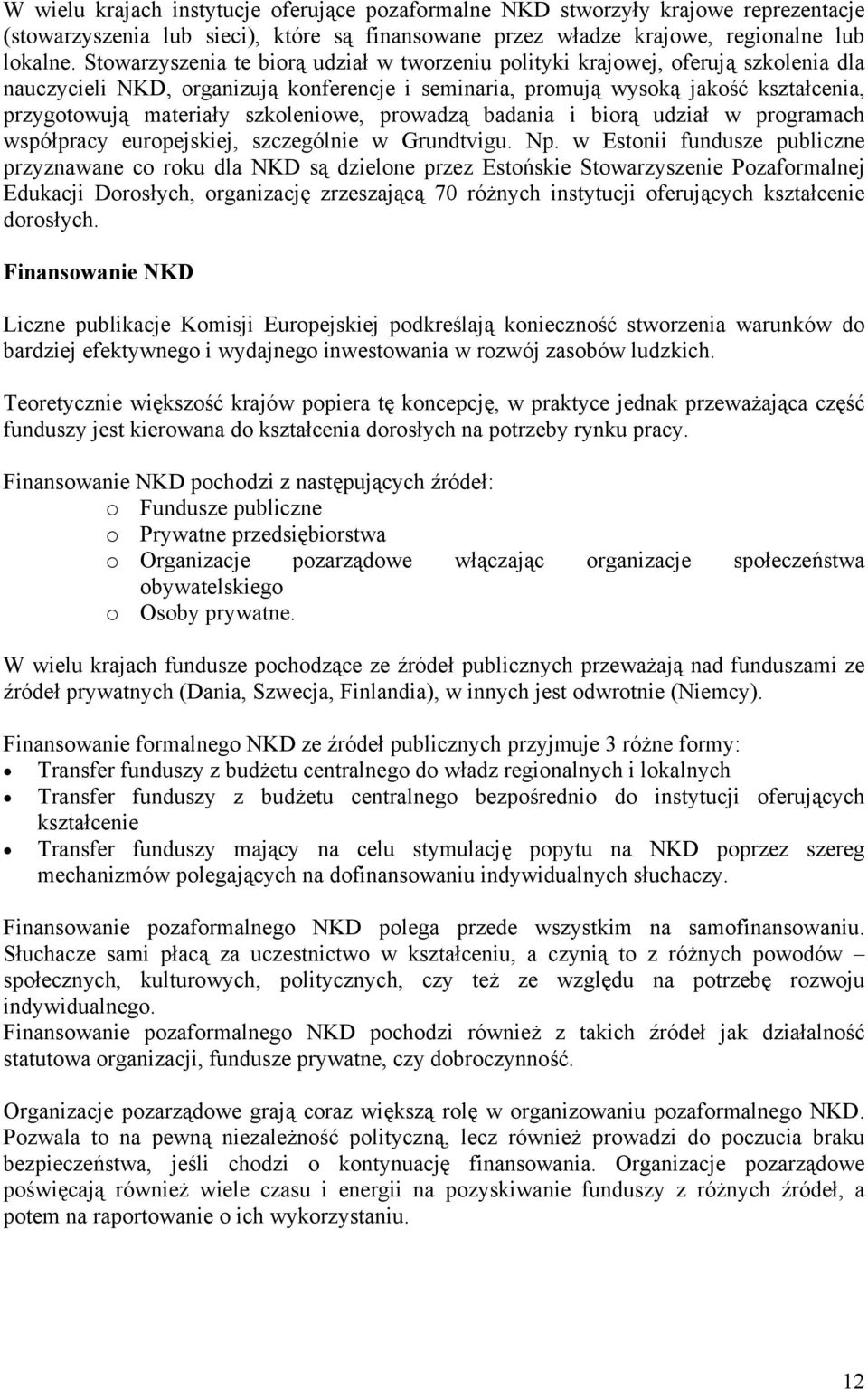 szkoleniowe, prowadzą badania i biorą udział w programach współpracy europejskiej, szczególnie w Grundtvigu. Np.