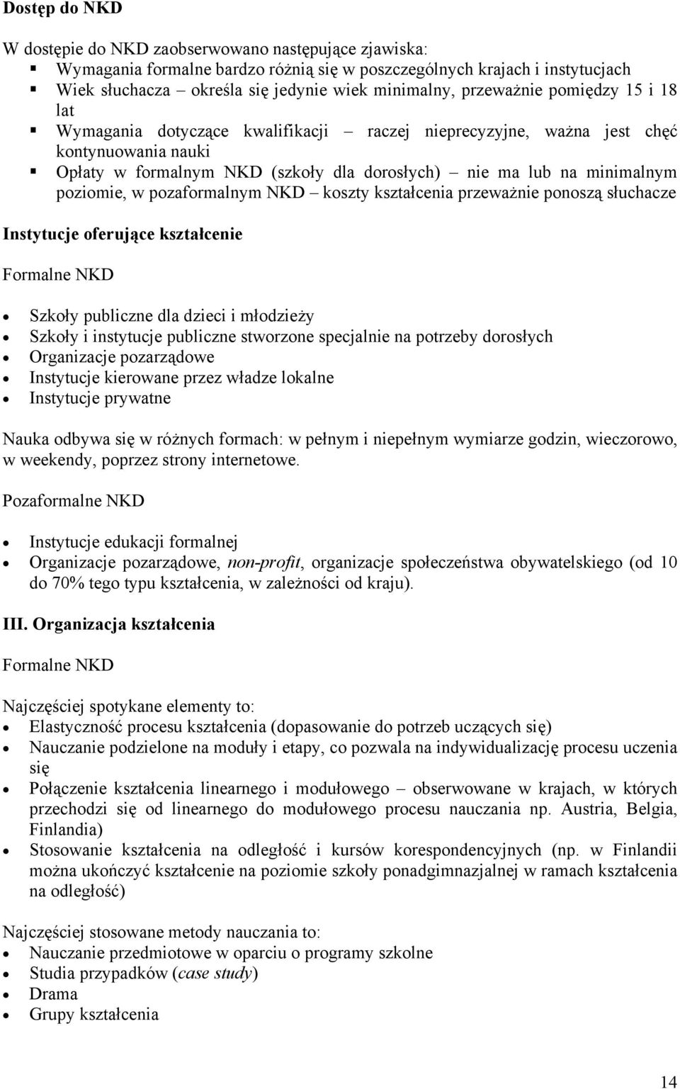 poziomie, w pozaformalnym NKD koszty kształcenia przeważnie ponoszą słuchacze Instytucje oferujące kształcenie Formalne NKD Szkoły publiczne dla dzieci i młodzieży Szkoły i instytucje publiczne