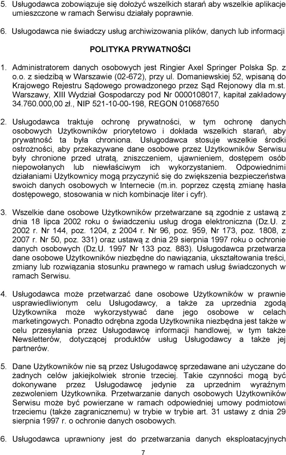 Domaniewskiej 52, wpisaną do Krajowego Rejestru Sądowego prowadzonego przez Sąd Rejonowy dla m.st. Warszawy, XIII Wydział Gospodarczy pod Nr 0000108017, kapitał zakładowy 34.760.000,00 zł.