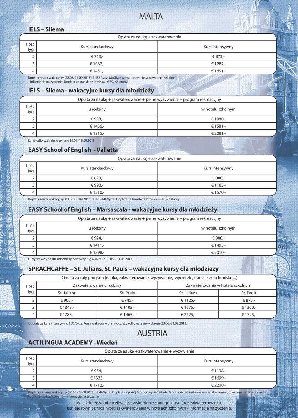 IELS Sliema - wakacyjne kursy dla młodzieży + pełne wyżywienie + program rekreacyjny u rodziny w hotelu szkolnym 998,- 1080,- 156,- 1581,- 1915,- 081,- Kursy odbywają się w okresie 16.06.-15.09.