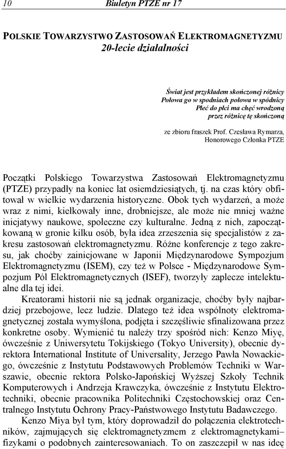 Czesława Rymarza, Honorowego Członka PTZE Początki Polskiego Towarzystwa Zastosowań Elektromagnetyzmu (PTZE) przypadły na koniec lat osiemdziesiątych, tj.