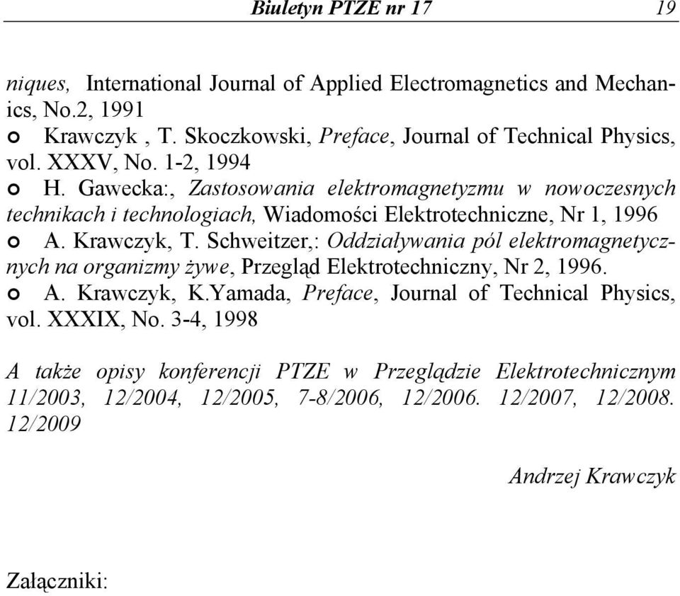 Schweitzer,: Oddziaływania pól elektromagnetycznych na organizmy żywe, Przegląd Elektrotechniczny, Nr 2, 1996. A. Krawczyk, K.