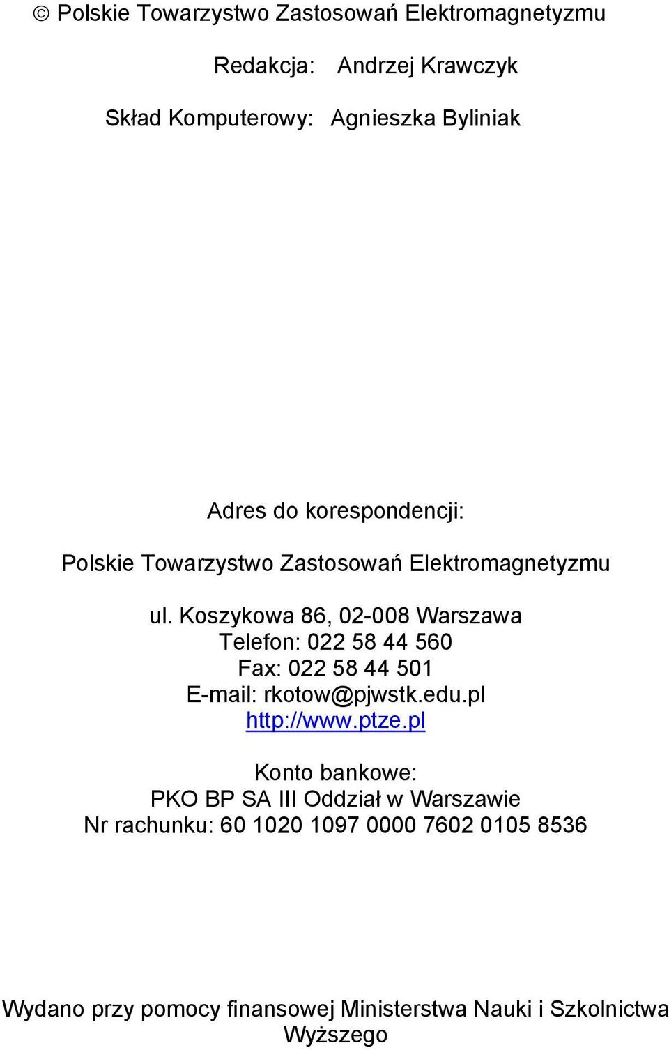Koszykowa 86, 02-008 Warszawa Telefon: 022 58 44 560 Fax: 022 58 44 501 E-mail: rkotow@pjwstk.edu.pl http://www.ptze.
