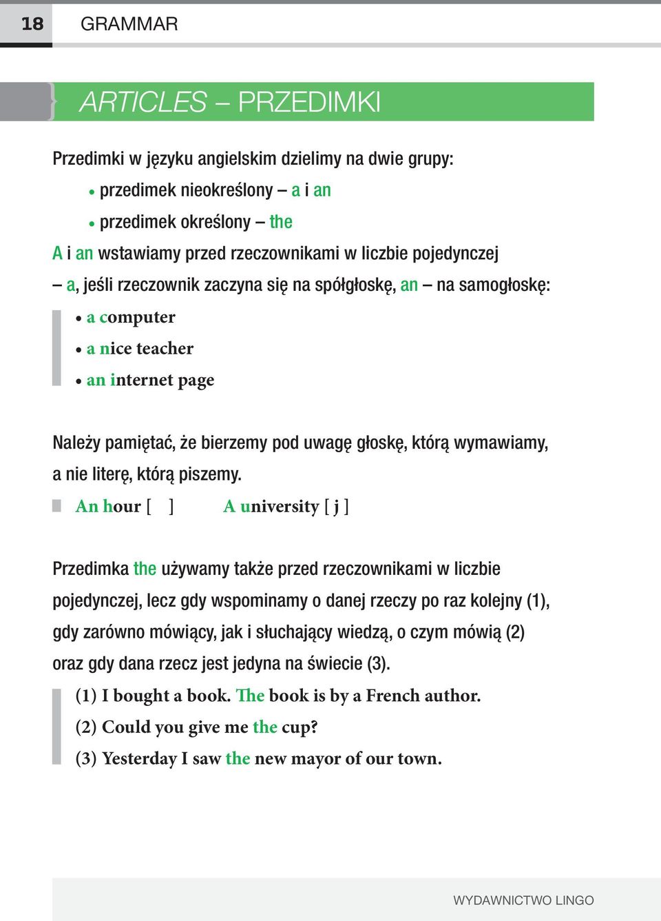 An hour [ ] A university [ j ] Przedimka the używamy także przed rzeczownikami w liczbie pojedynczej, lecz gdy wspominamy o danej rzeczy po raz kolejny (1), gdy zarówno mówiący, jak i słuchający