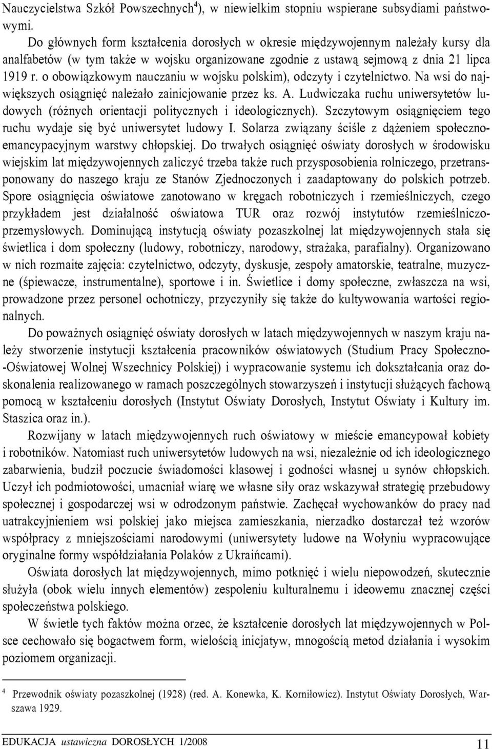 o obowiązkowym nauczaniu w wojsku polskim), odczyty i czytelnictwo. Na wsi do największych osiągnięć należało zainicjowanie przez ks. A.