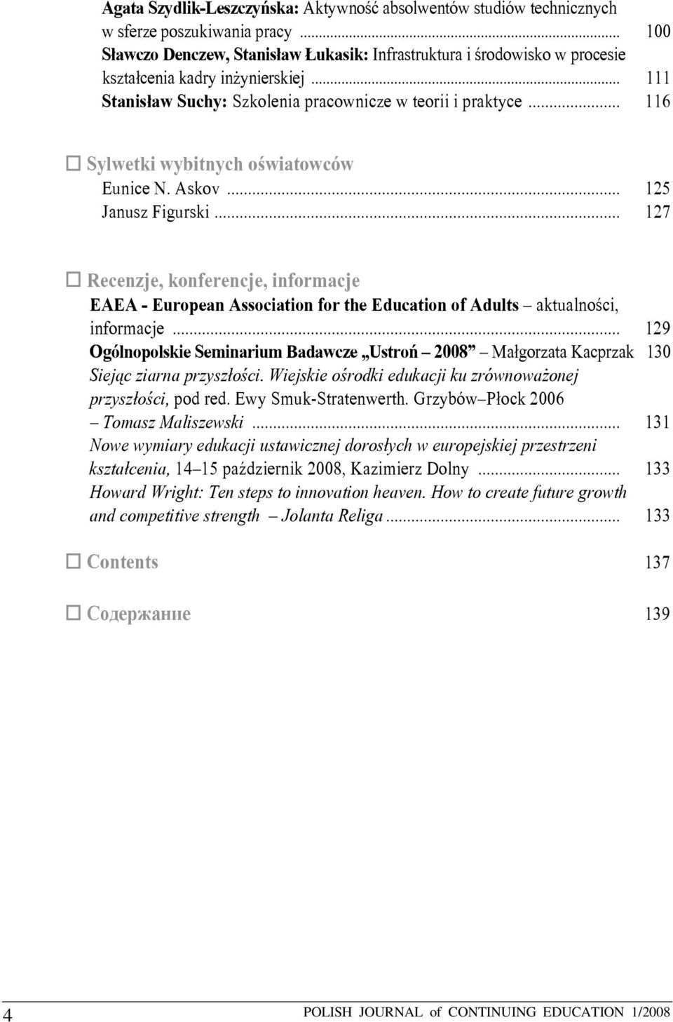 Sylwetki wybitnych oświatowców Eunice N. Askov... 125 Janusz Figurski... 127! Recenzje, konferencje, informacje EAEA - European Association for the Education of Adults aktualności, informacje.