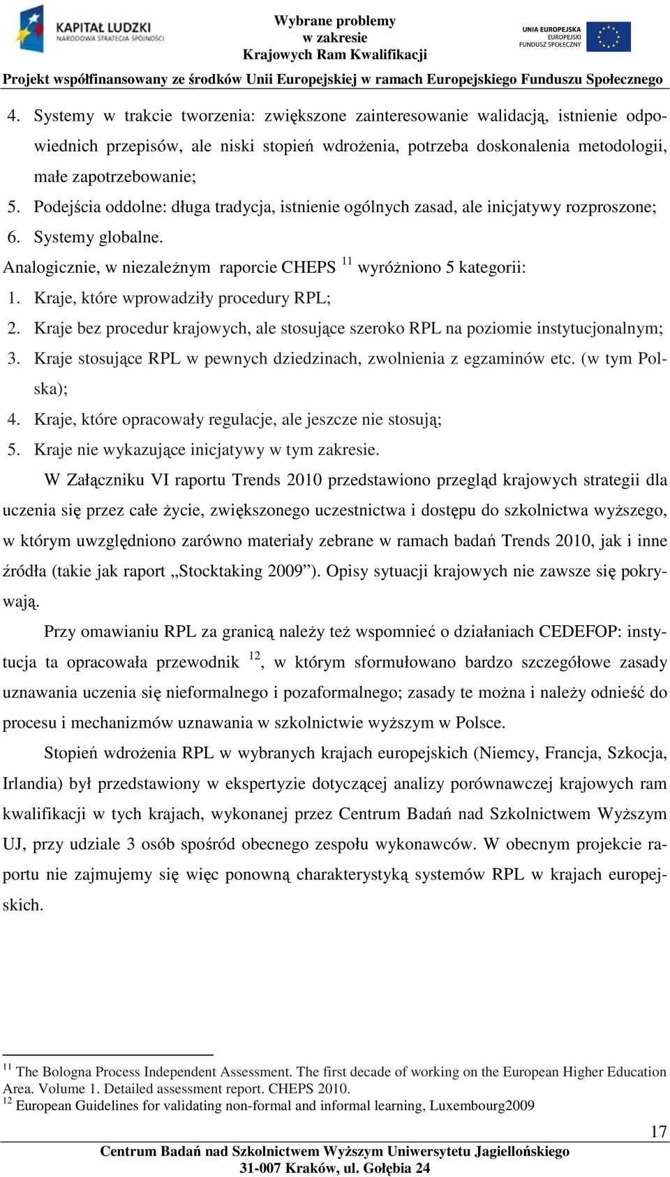 Kraje, które wprowadziły procedury RPL; 2. Kraje bez procedur krajowych, ale stosujące szeroko RPL na poziomie instytucjonalnym; 3.