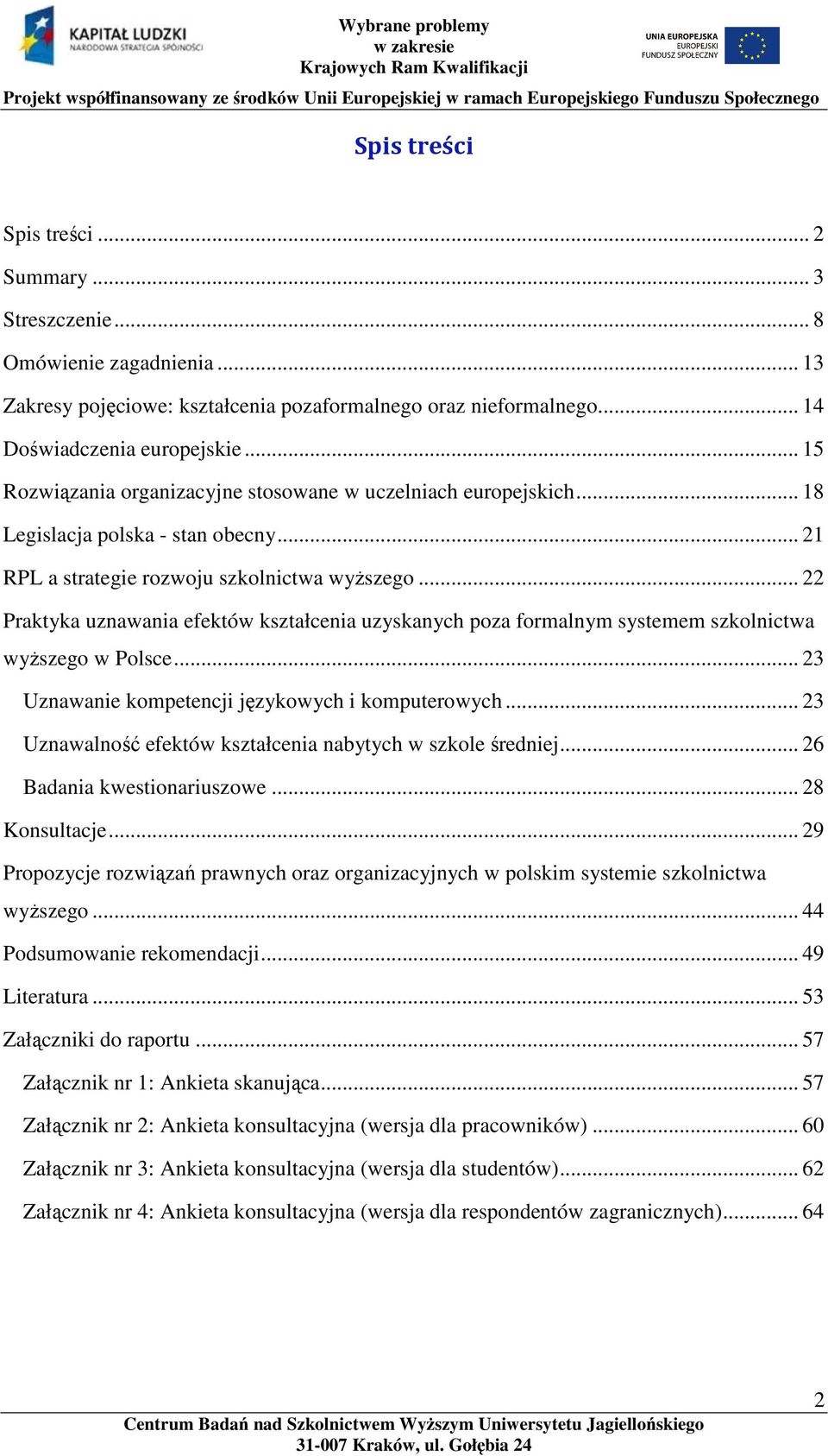 .. 22 Praktyka uznawania efektów kształcenia uzyskanych poza formalnym systemem szkolnictwa wyższego w Polsce... 23 Uznawanie kompetencji językowych i komputerowych.